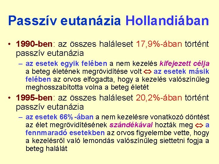 Passzív eutanázia Hollandiában • 1990 -ben: az összes haláleset 17, 9%-ában történt passzív eutanázia