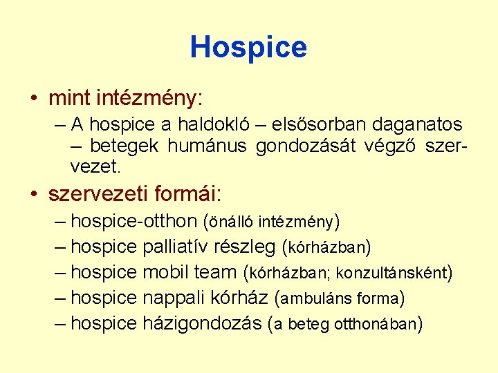 Hospice • mint intézmény: – A hospice a haldokló – elsősorban daganatos – betegek