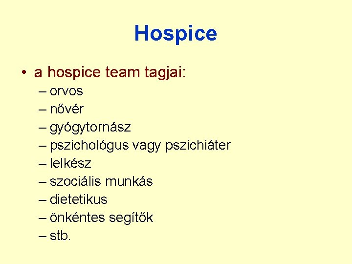 Hospice • a hospice team tagjai: – orvos – nővér – gyógytornász – pszichológus