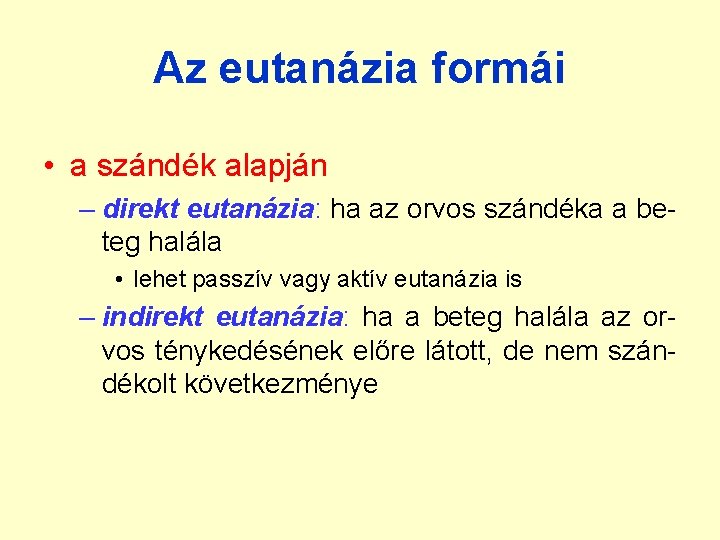 Az eutanázia formái • a szándék alapján – direkt eutanázia: ha az orvos szándéka