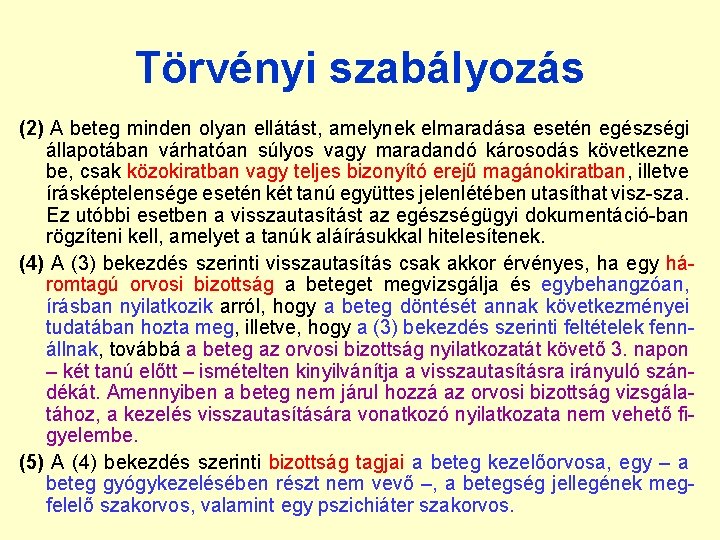 Törvényi szabályozás (2) A beteg minden olyan ellátást, amelynek elmaradása esetén egészségi állapotában várhatóan