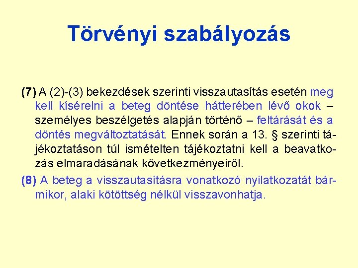 Törvényi szabályozás (7) A (2)-(3) bekezdések szerinti visszautasítás esetén meg kell kísérelni a beteg