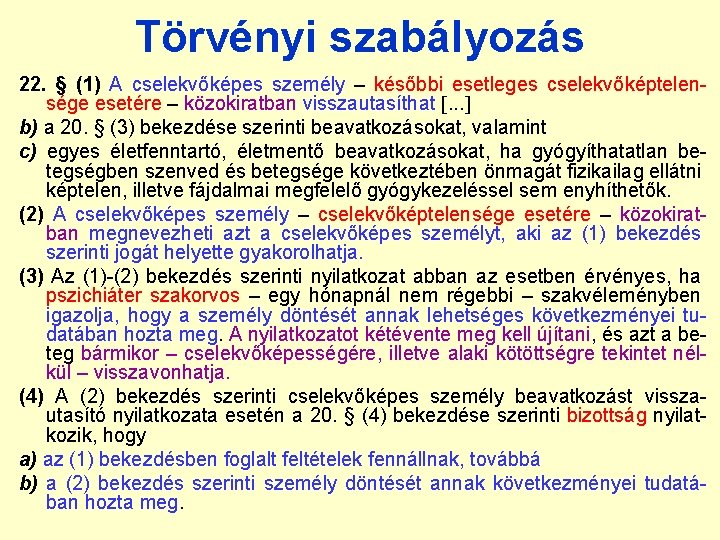 Törvényi szabályozás 22. § (1) A cselekvőképes személy – későbbi esetleges cselekvőképtelensége esetére –