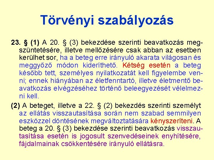 Törvényi szabályozás 23. § (1) A 20. § (3) bekezdése szerinti beavatkozás megszüntetésére, illetve