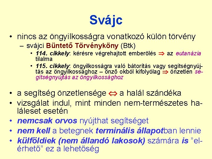 Svájc • nincs az öngyilkosságra vonatkozó külön törvény – svájci Büntető Törvényköny (Btk) •