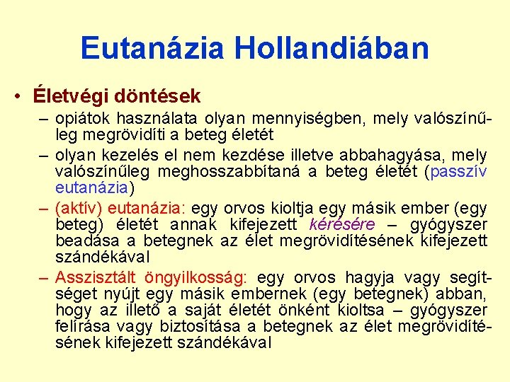 Eutanázia Hollandiában • Életvégi döntések – opiátok használata olyan mennyiségben, mely valószínűleg megrövidíti a