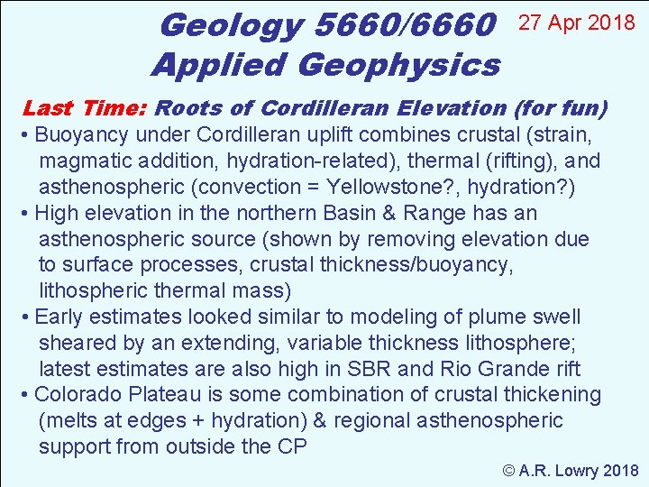 Geology 5660/6660 Applied Geophysics 27 Apr 2018 Last Time: Roots of Cordilleran Elevation (for