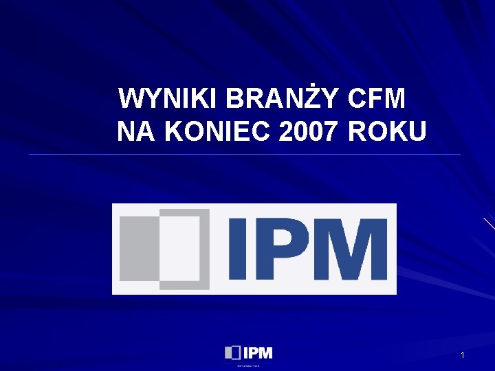 WYNIKI BRANŻY CFM NA KONIEC 2007 ROKU 1 