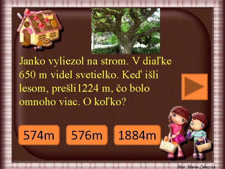 Janko vyliezol na strom. V diaľke 650 m videl svetielko. Keď išli lesom, prešli