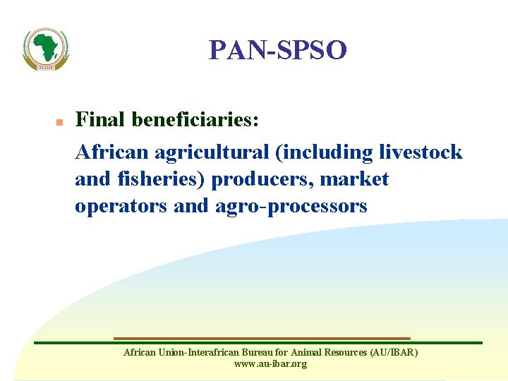 PAN-SPSO n Final beneficiaries: African agricultural (including livestock and fisheries) producers, market operators and