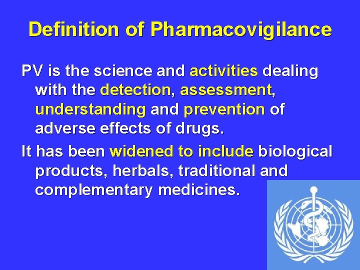 Definition of Pharmacovigilance PV is the science and activities dealing with the detection, assessment,