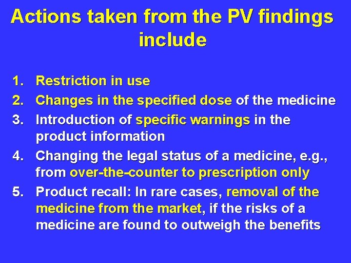 Actions taken from the PV findings include 1. 2. 3. Restriction in use Changes