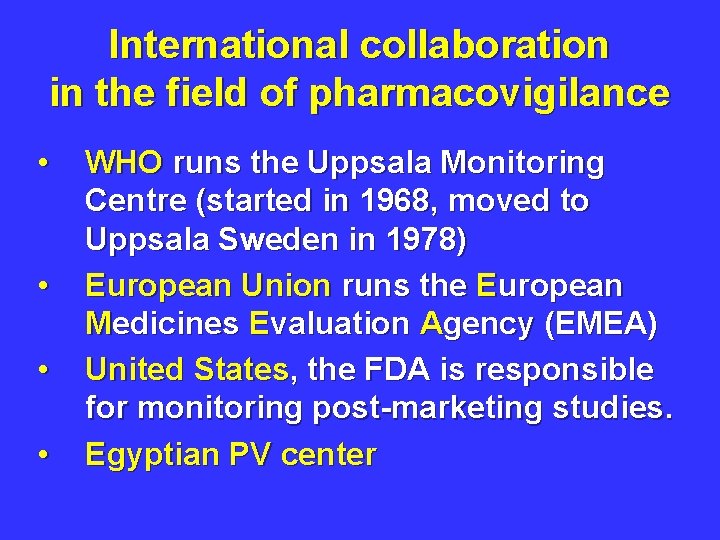 International collaboration in the field of pharmacovigilance • • WHO runs the Uppsala Monitoring