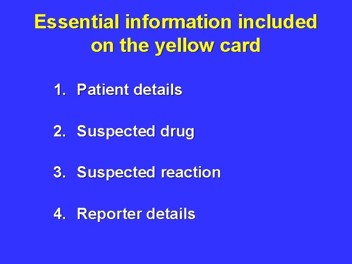 Essential information included on the yellow card 1. Patient details 2. Suspected drug 3.