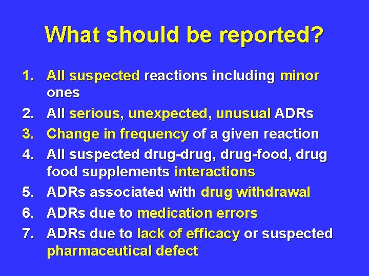 What should be reported? 1. All suspected reactions including minor ones 2. All serious,