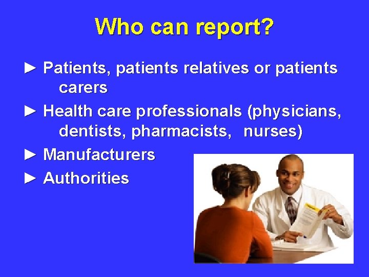 Who can report? ► Patients, patients relatives or patients carers ► Health care professionals