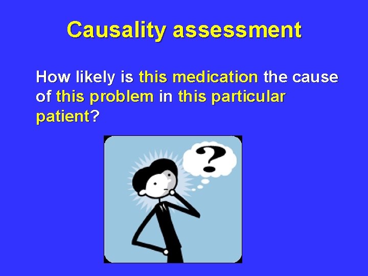 Causality assessment How likely is this medication the cause of this problem in this