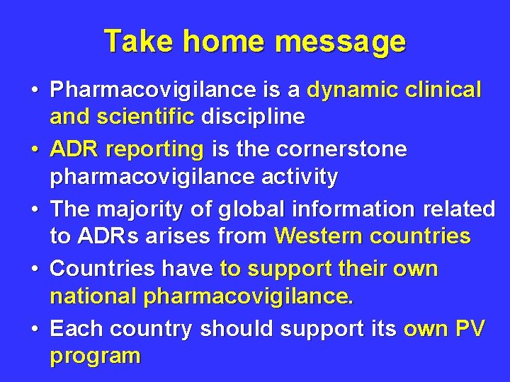 Take home message • Pharmacovigilance is a dynamic clinical and scientific discipline • ADR