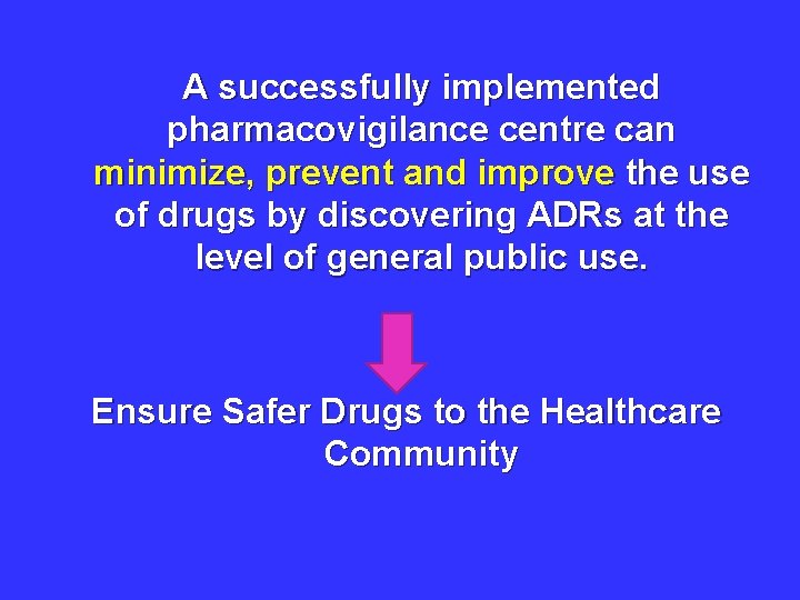 A successfully implemented pharmacovigilance centre can minimize, prevent and improve the use of drugs