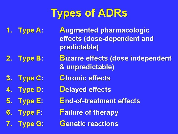 Types of ADRs 1. Type A: Augmented pharmacologic effects (dose-dependent and predictable) 2. Type