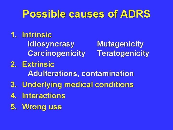 Possible causes of ADRS 1. Intrinsic Idiosyncrasy Mutagenicity Carcinogenicity Teratogenicity 2. Extrinsic Adulterations, contamination