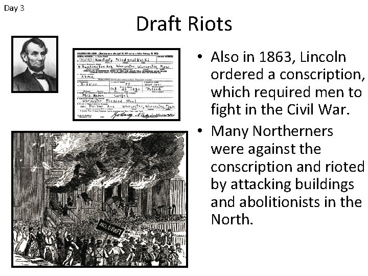 Day 3 Draft Riots • Also in 1863, Lincoln ordered a conscription, which required