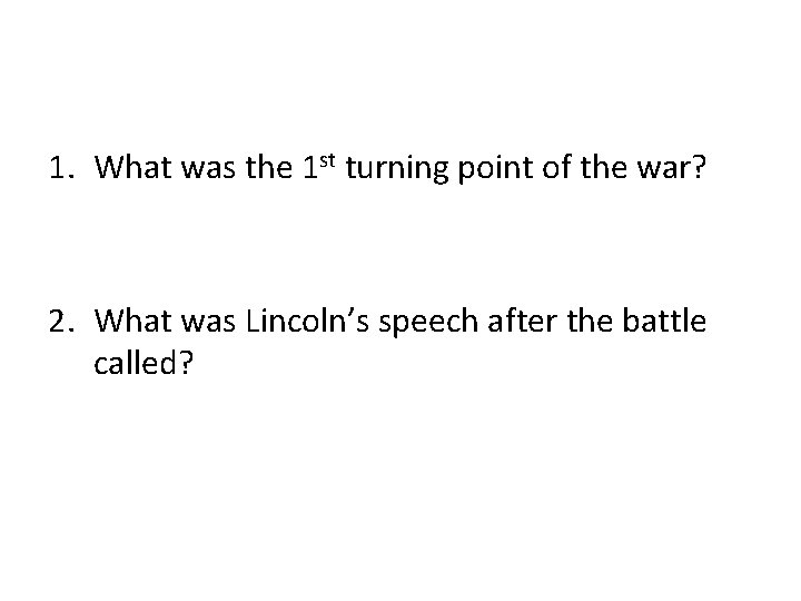 1. What was the 1 st turning point of the war? 2. What was