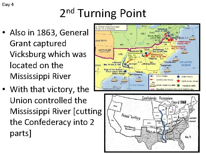 Day 4 2 nd Turning Point • Also in 1863, General Grant captured Vicksburg