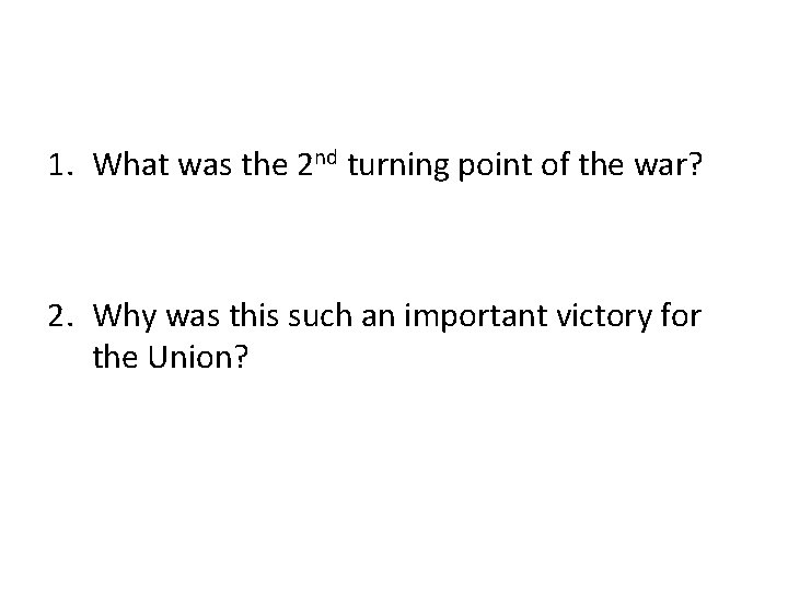 1. What was the 2 nd turning point of the war? 2. Why was