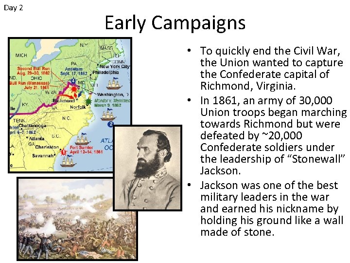 Day 2 Early Campaigns • To quickly end the Civil War, the Union wanted