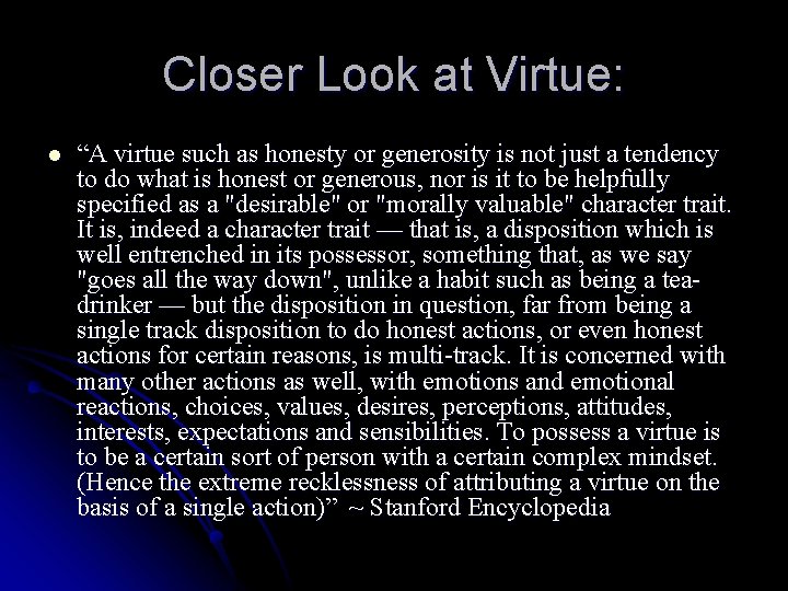 Closer Look at Virtue: l “A virtue such as honesty or generosity is not