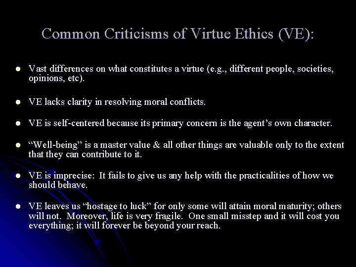 Common Criticisms of Virtue Ethics (VE): l Vast differences on what constitutes a virtue