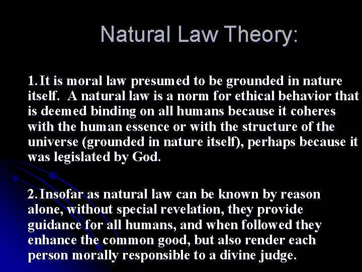 Natural Law Theory: 1. It is moral law presumed to be grounded in nature