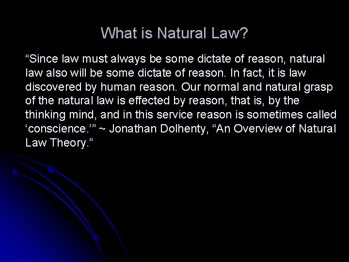 What is Natural Law? “Since law must always be some dictate of reason, natural