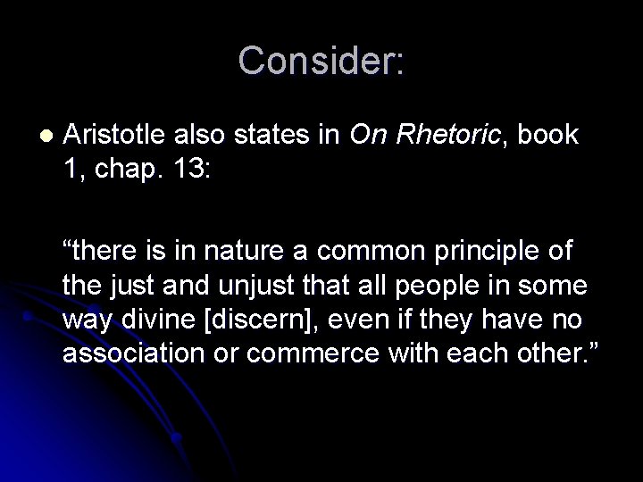 Consider: l Aristotle also states in On Rhetoric, book 1, chap. 13: “there is