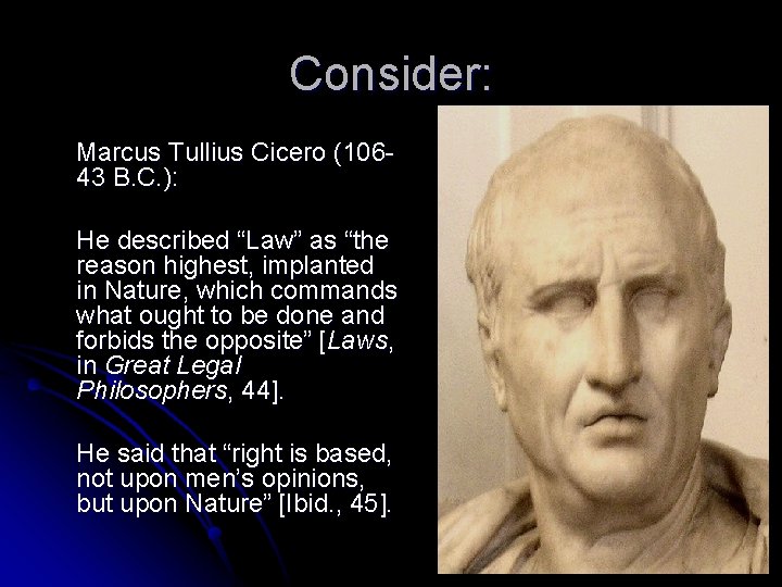 Consider: Marcus Tullius Cicero (10643 B. C. ): He described “Law” as “the reason