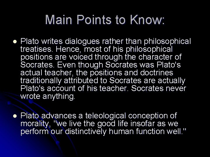 Main Points to Know: l Plato writes dialogues rather than philosophical treatises. Hence, most