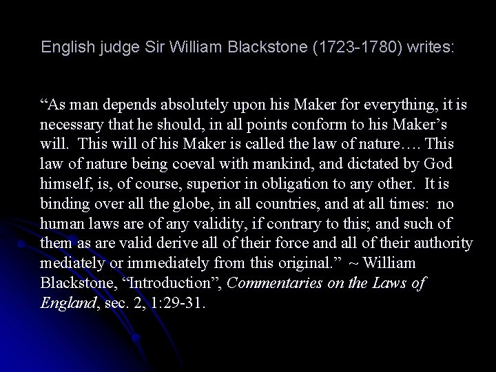 English judge Sir William Blackstone (1723 -1780) writes: “As man depends absolutely upon his