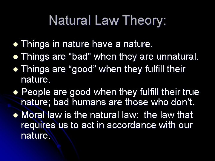 Natural Law Theory: Things in nature have a nature. l Things are “bad” when