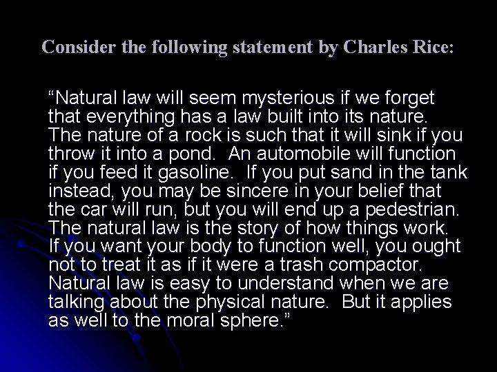 Consider the following statement by Charles Rice: “Natural law will seem mysterious if we