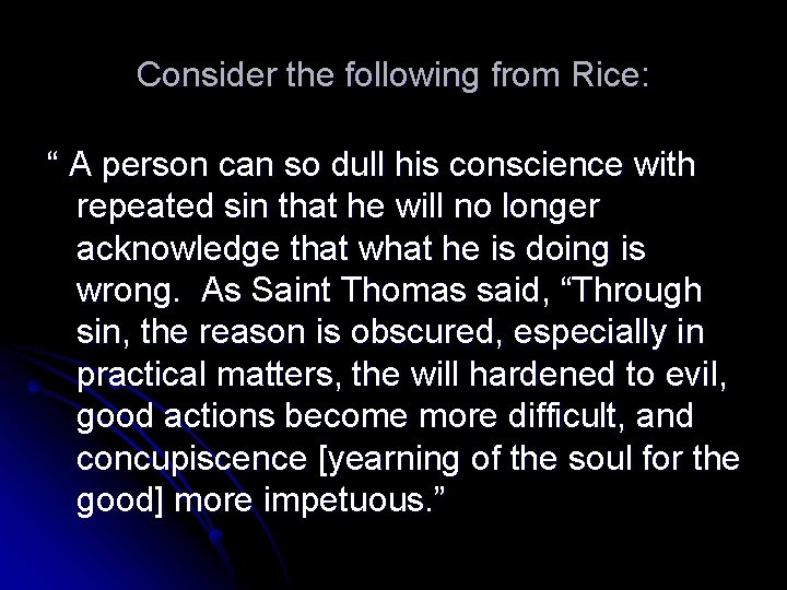 Consider the following from Rice: “ A person can so dull his conscience with