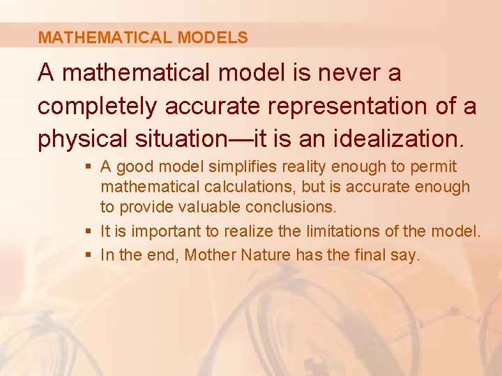 MATHEMATICAL MODELS A mathematical model is never a completely accurate representation of a physical