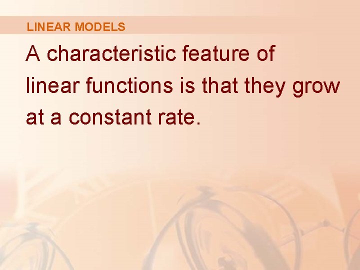 LINEAR MODELS A characteristic feature of linear functions is that they grow at a