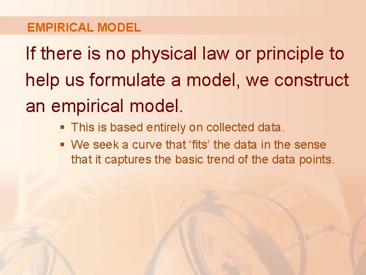 EMPIRICAL MODEL If there is no physical law or principle to help us formulate