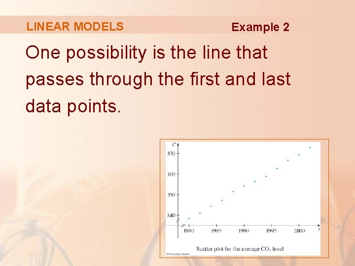 LINEAR MODELS Example 2 One possibility is the line that passes through the first