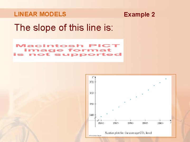 LINEAR MODELS The slope of this line is: Example 2 