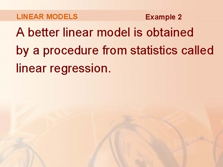 LINEAR MODELS Example 2 A better linear model is obtained by a procedure from