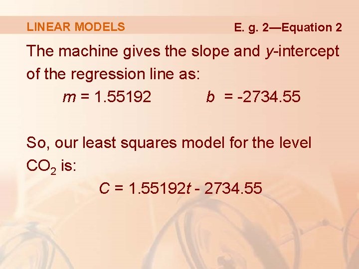 LINEAR MODELS E. g. 2—Equation 2 The machine gives the slope and y-intercept of