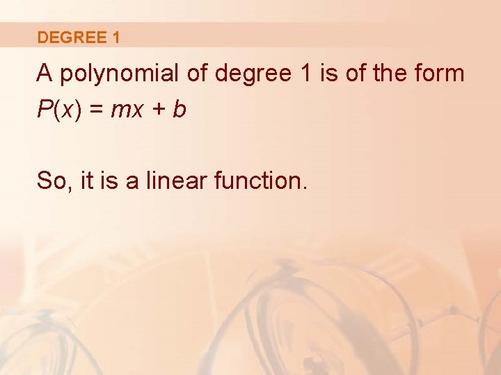 DEGREE 1 A polynomial of degree 1 is of the form P(x) = mx