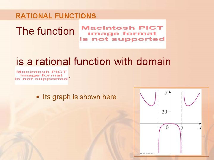 RATIONAL FUNCTIONS The function is a rational function with domain. § Its graph is